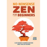 No-Nonsense Zen for Beginners: Clear Answers to Burning Questions about Core Zen Teachings
