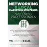 Networking & Local Marketing Strategies for Wellness Professionals: How to Build Valuable Business Relationships by Connecting With Your Community