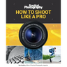 How to Shoot Like a Pro: The Step-By-Step Guide to Taking Great Photographs
