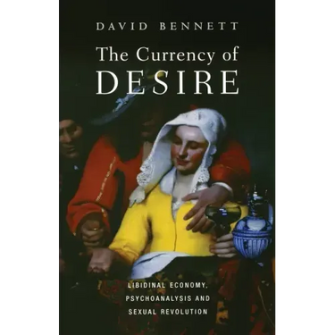 The Currency of Desire: Libidinal Economy, Psychoanalysis and Sexual Revolution
