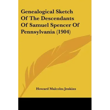 Genealogical Sketch of the Descendants of Samuel Spencer of Pennsylvania (1904)
