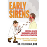 Early Sirens: Critical Health Warnings & Holistic Mouth Solutions for Snoring, Teeth Grinding, Jaw Clicking, Chronic Pain, Fatigue, and More