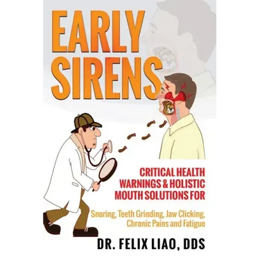Early Sirens: Critical Health Warnings & Holistic Mouth Solutions for Snoring, Teeth Grinding, Jaw Clicking, Chronic Pain, Fatigue, and More
