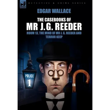 The Casebooks of MR J. G. Reeder: Book 1-Room 13, the Mind of MR J. G. Reeder and Terror Keep