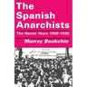 The Spanish Anarchists: The Heroic Years 1868-1936