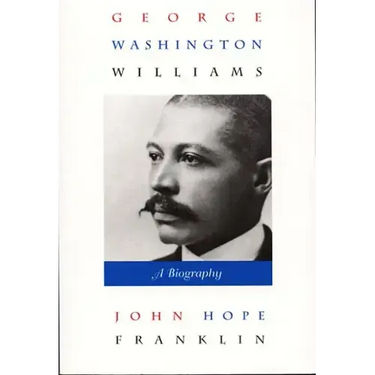 George Washington Williams: A Biography