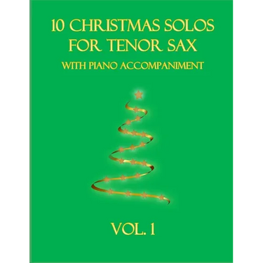 10 Christmas Solos for Tenor Sax with Piano Accompaniment: Vol. 1