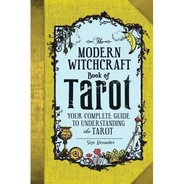 The Modern Witchcraft Book of Tarot: Your Complete Guide to Understanding the Tarot