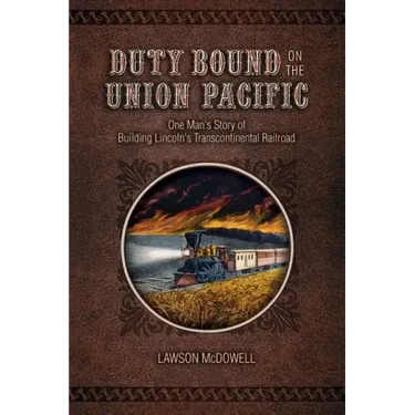 Duty Bound on the Union Pacific: One Man's Story of Building Lincoln's Transcontinental Railroad