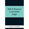 Rifle & Romance in the Indian Jungle