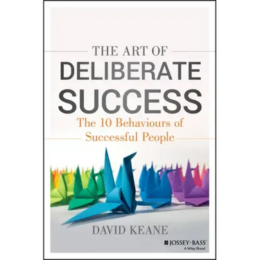 The Art of Deliberate Success: The 10 Behaviours of Successful People
