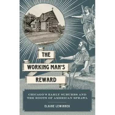 Working Man's Reward: Chicago's Early Suburbs and the Roots of American Sprawl