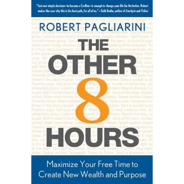 Other 8 Hours: Maximize Your Free Time to Create New Wealth & Purpose
