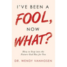 I'Ve Been a Fool, Now What?: How to Step into the Future God Has for You