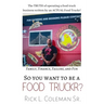 So You Want To Be A Food Truckr?: The TRUTH of operating a food truck business by an ACTUAL Food Truckr! Family, Finance, Failure, and Fun