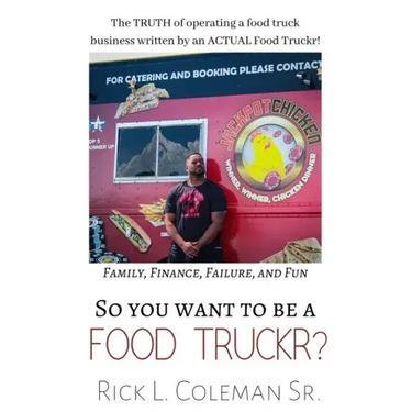 So You Want To Be A Food Truckr?: The TRUTH of operating a food truck business by an ACTUAL Food Truckr! Family, Finance, Failure, and Fun