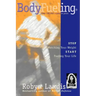 Bodyfueling: Stop Watching Your Weight Start Fueling Your Life