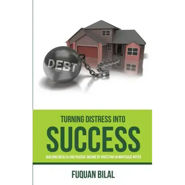 Turning Distress Into Success: Building Wealth and Passive Income Investing in Mortgage Notes