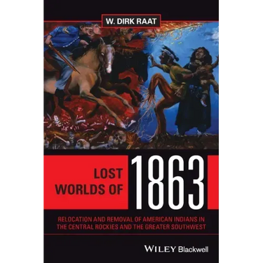 Lost Worlds of 1863: Relocation and Removal of American Indians in the Central Rockies and the Greater Southwest