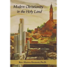 Modern Christianity in the Holy Land: Development of the Structure of Churches and the Growth of Christian Institutions in Jordan and Palestine; the J