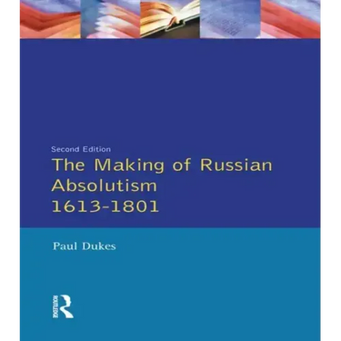 The Making of Russian Absolutism 1613-1801
