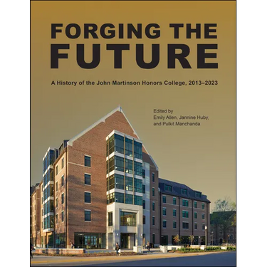 Forging the Future: A History of the John Martinson Honors College, 2013-2023