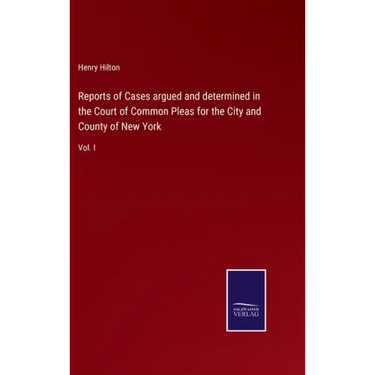 Reports of Cases argued and determined in the Court of Common Pleas for the City and County of New York: Vol. I
