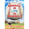 Baseball Is Life Is Baseball: Winning On and Off the Field
