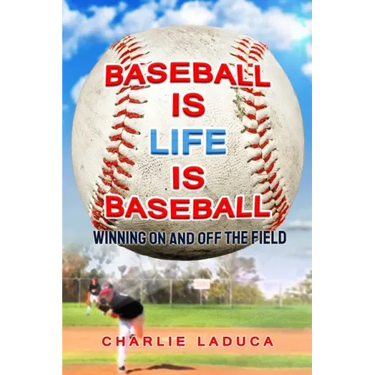 Baseball Is Life Is Baseball: Winning On and Off the Field