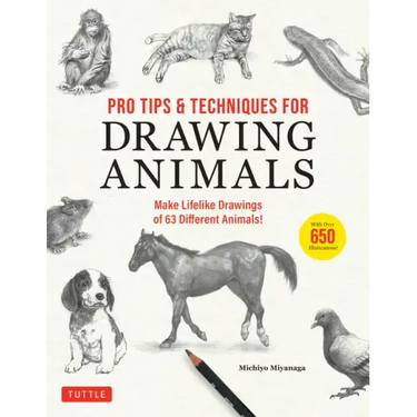 Pro Tips & Techniques for Drawing Animals: Make Lifelike Drawings of 63 Different Animals! (Over 650 Illustrations)
