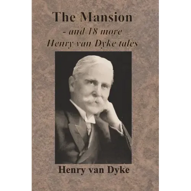 The Mansion - and 18 more Henry van Dyke tales