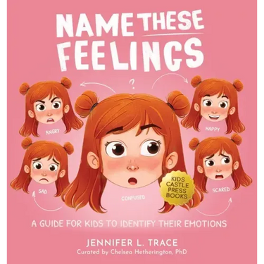 Name These Feelings: A Fun & Creative Picture Book to Guide Children Identify & Understand Emotions & Feelings Anger, Happy, Guilt, Sad, Confusion, ..