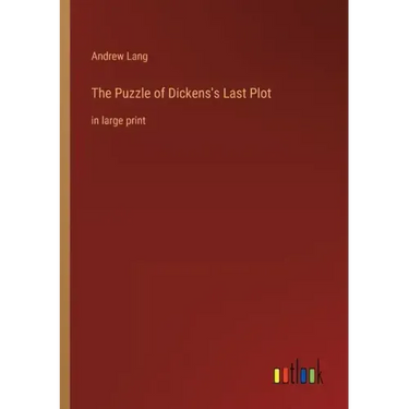 The Puzzle of Dickens's Last Plot: in large print