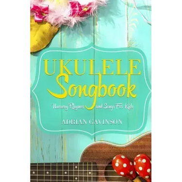Ukulele Songbook: Nursery Rhymes and Songs For Kids