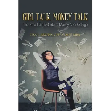 Girl Talk, Money Talk: The Smart Girl's Guide to Money After College