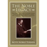 The Noble Legacy: The Story of Gilbert Clifford Noble, Cofounder of the Barnes & Noble and Noble & Noble Book Companies