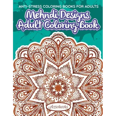 Mehndi Designs Adult Coloring Book: Anti-Stress Coloring Books For Adults