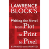 Writing the Novel from Plot to Print to Pixel: Expanded and Updated