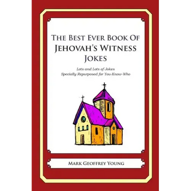 The Best Ever Book of Jehovah's Witness Jokes: Lots and Lots of Jokes Specially Repurposed for You-Know-Who