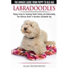 Labradoodles - The Owners Guide from Puppy to Old Age for Your American, British or Australian Labradoodle Dog
