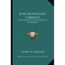Juan Rodriguez Cabrillo: Discoverer of the Coast of California