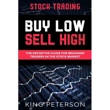 Stock Trading: BUY LOW SELL HIGH: The Definitive Guide For Beginner Traders In The Stock Market