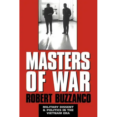 Masters of War: Military Dissent and Politics in the Vietnam Era