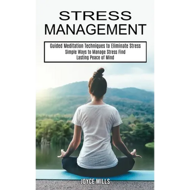 Stress Management: Simple Ways to Manage Stress Find Lasting Peace of Mind (Guided Meditation Techniques to Eliminate Stress)
