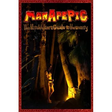 ManApePig: The Hitchhiker's Guide to Humanity