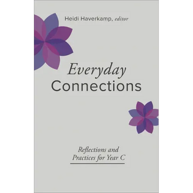 Everyday Connections: Reflections and Practices for Year C