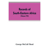 Records of South-Eastern Africa: collected in various libraries and archive departments in Europe (Volume VIII)