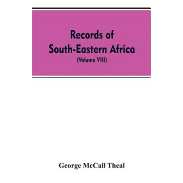 Records of South-Eastern Africa: collected in various libraries and archive departments in Europe (Volume VIII)