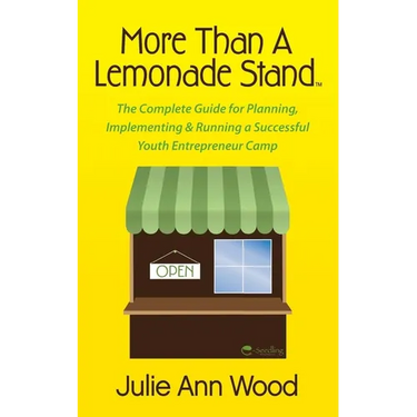 More Than a Lemonade Stand: The Complete Guide for Planning, Implementing & Running a Successful Youth Entrepreneur Camp