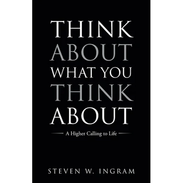 Think About What You Think About: A Higher Calling to Life